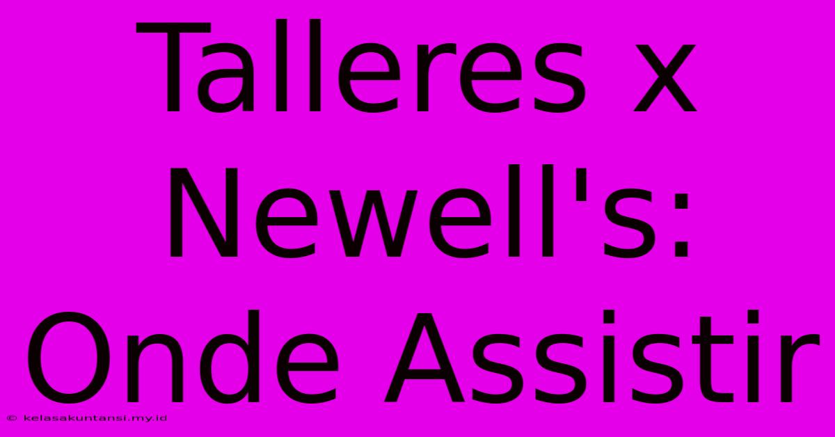 Talleres X Newell's: Onde Assistir