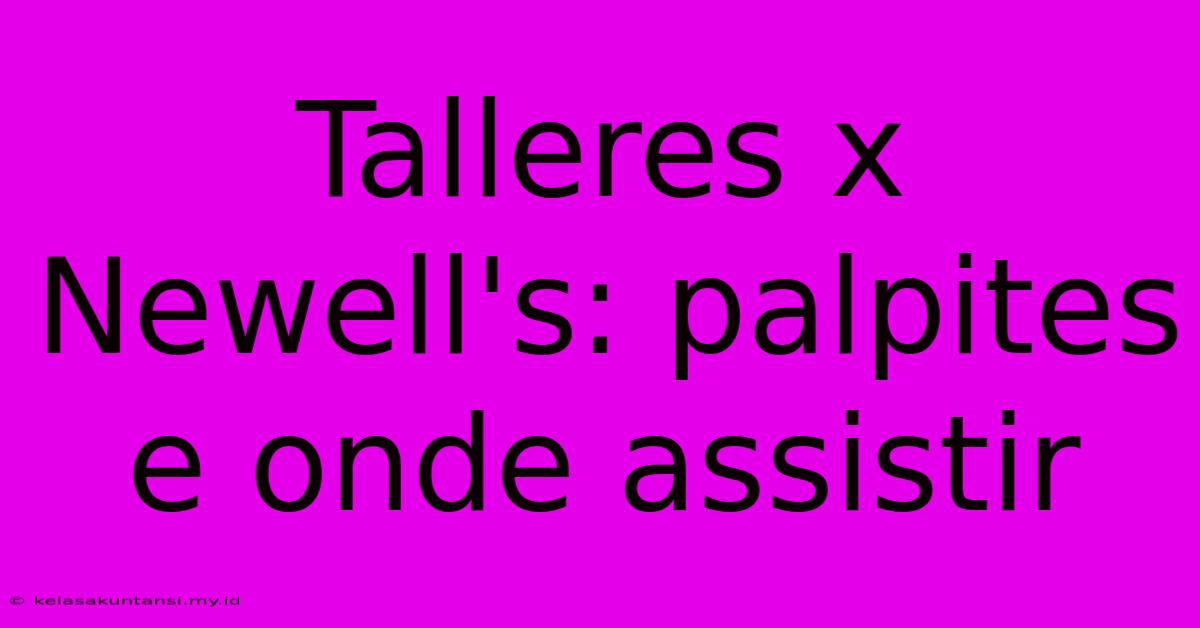 Talleres X Newell's: Palpites E Onde Assistir