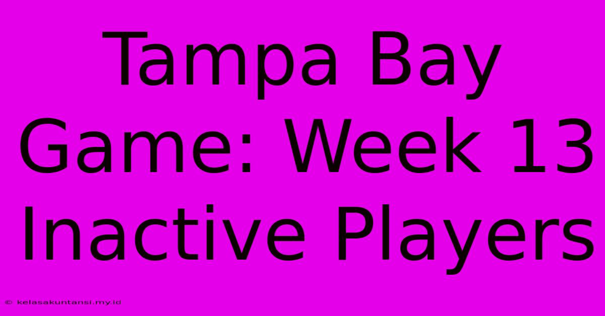 Tampa Bay Game: Week 13 Inactive Players