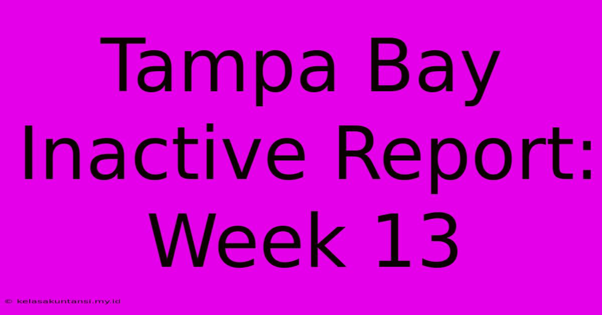 Tampa Bay Inactive Report: Week 13