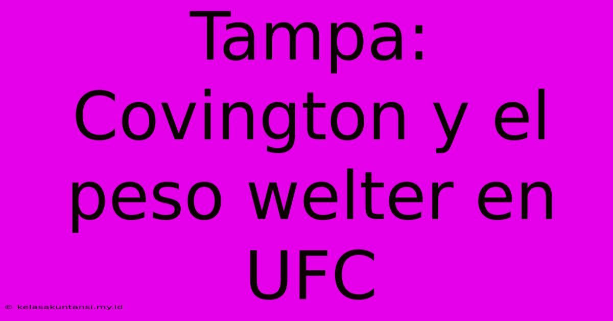 Tampa: Covington Y El Peso Welter En UFC