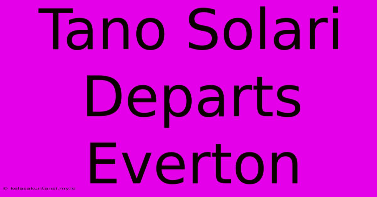 Tano Solari Departs Everton