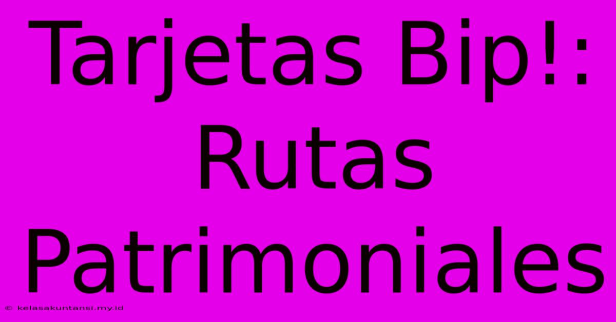 Tarjetas Bip!: Rutas Patrimoniales