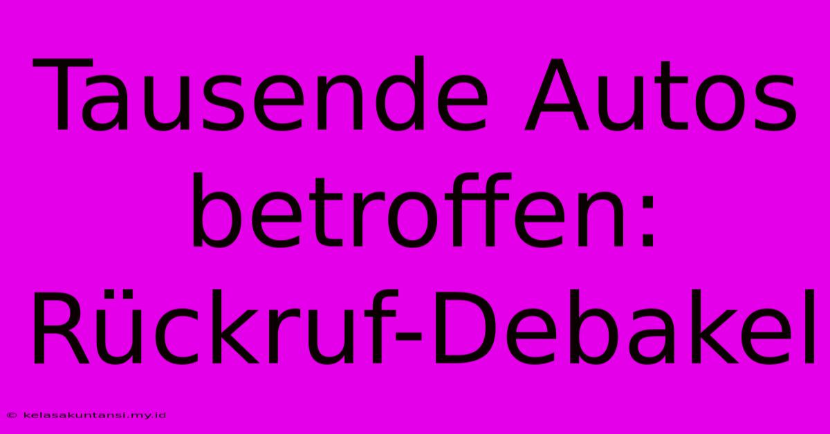 Tausende Autos Betroffen: Rückruf-Debakel