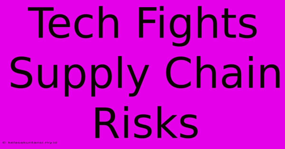 Tech Fights Supply Chain Risks