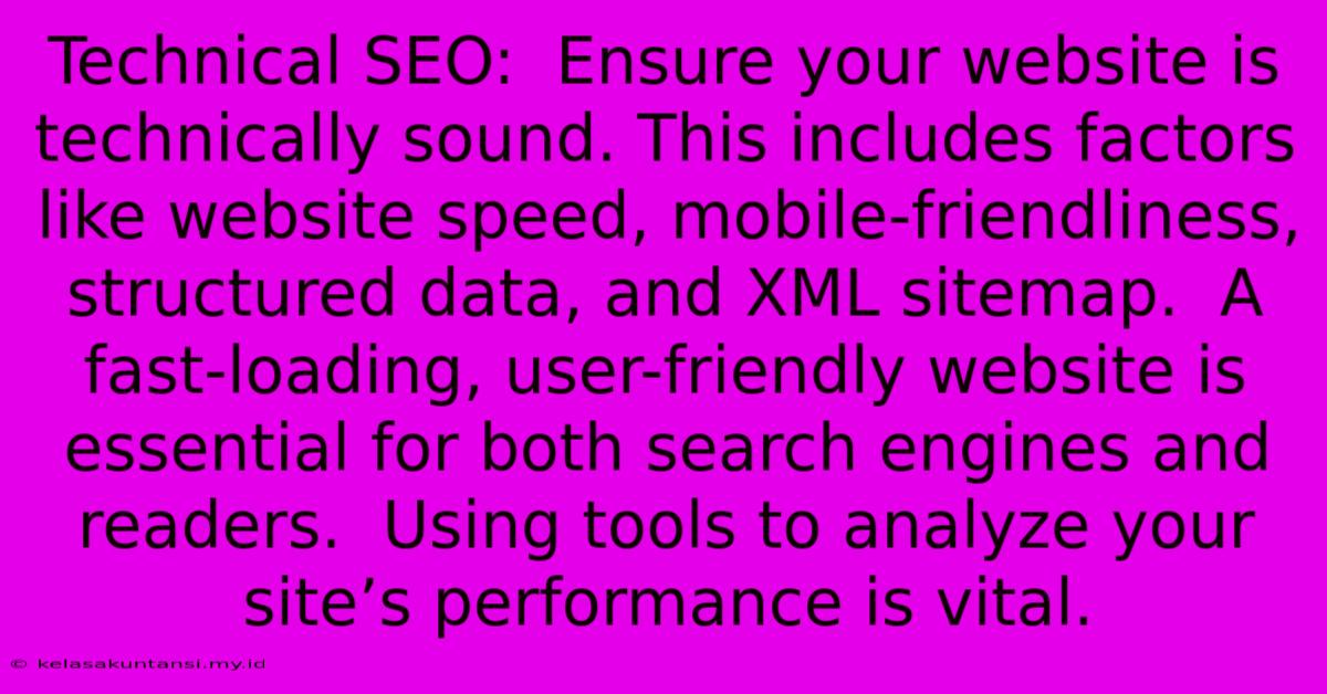 Technical SEO:  Ensure Your Website Is Technically Sound. This Includes Factors Like Website Speed, Mobile-friendliness, Structured Data, And XML Sitemap.  A Fast-loading, User-friendly Website Is Essential For Both Search Engines And Readers.  Using Tools To Analyze Your Site’s Performance Is Vital.