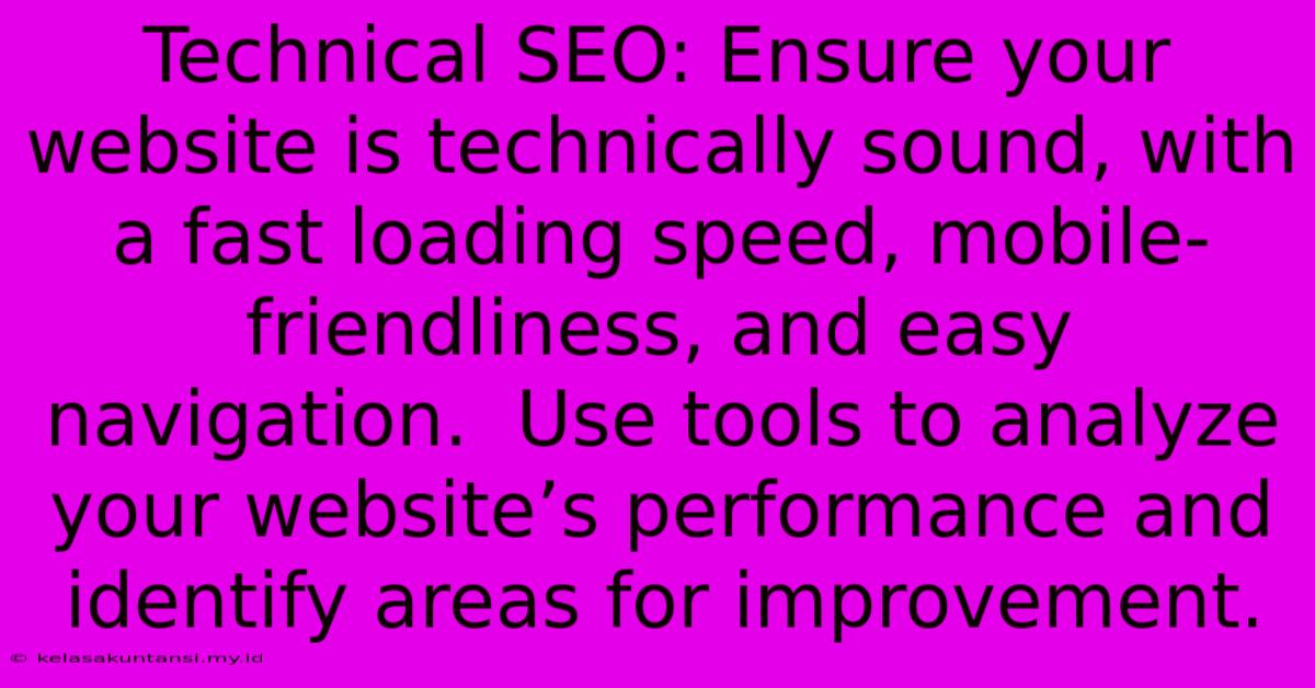 Technical SEO: Ensure Your Website Is Technically Sound, With A Fast Loading Speed, Mobile-friendliness, And Easy Navigation.  Use Tools To Analyze Your Website’s Performance And Identify Areas For Improvement.