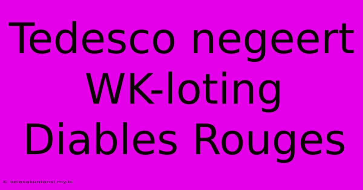 Tedesco Negeert WK-loting Diables Rouges