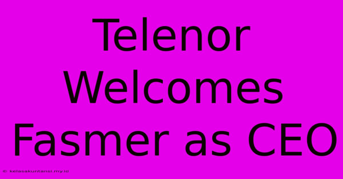 Telenor Welcomes Fasmer As CEO