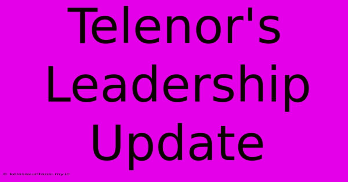 Telenor's Leadership Update