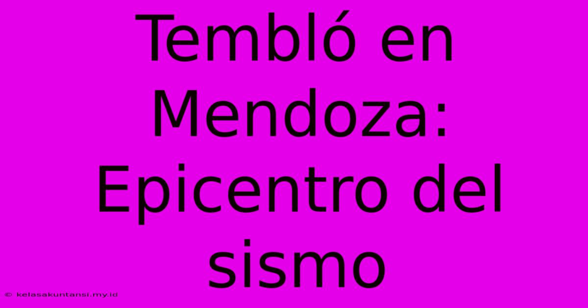 Tembló En Mendoza: Epicentro Del Sismo