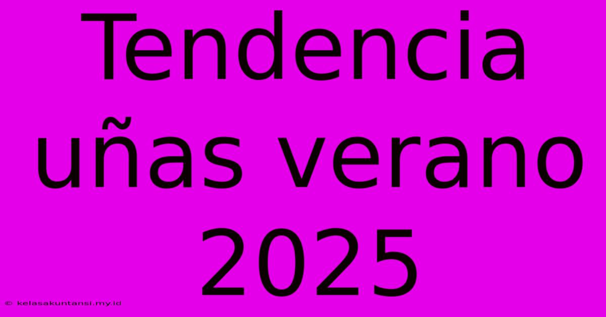 Tendencia Uñas Verano 2025