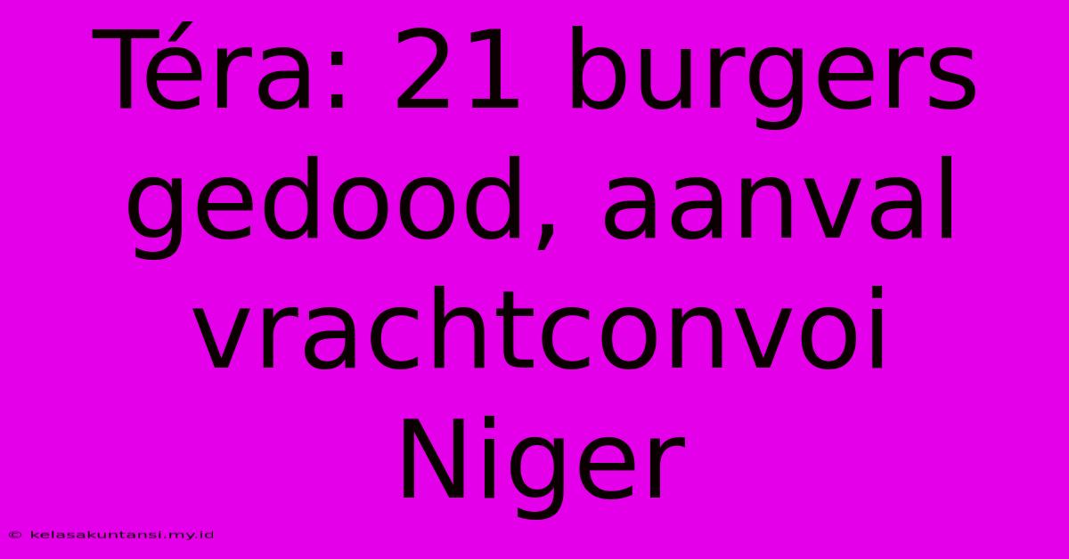 Téra: 21 Burgers Gedood, Aanval Vrachtconvoi Niger