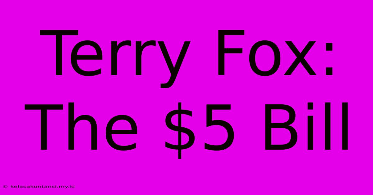 Terry Fox: The $5 Bill