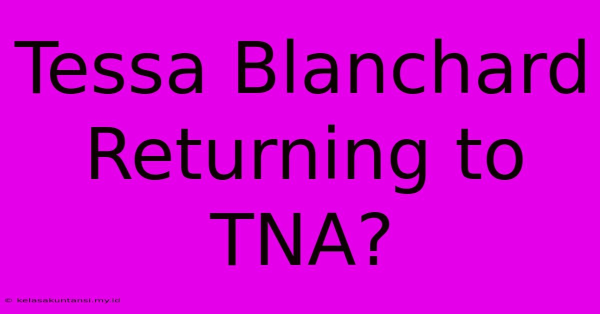 Tessa Blanchard Returning To TNA?