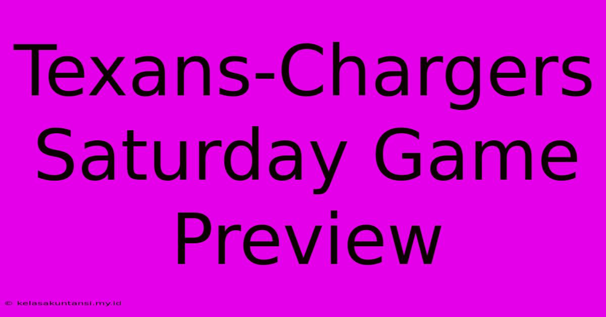 Texans-Chargers Saturday Game Preview