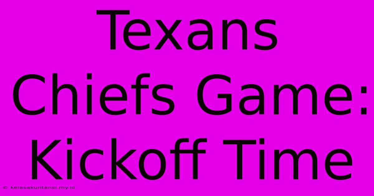 Texans Chiefs Game: Kickoff Time