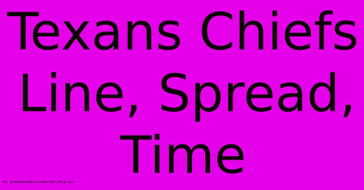 Texans Chiefs Line, Spread, Time