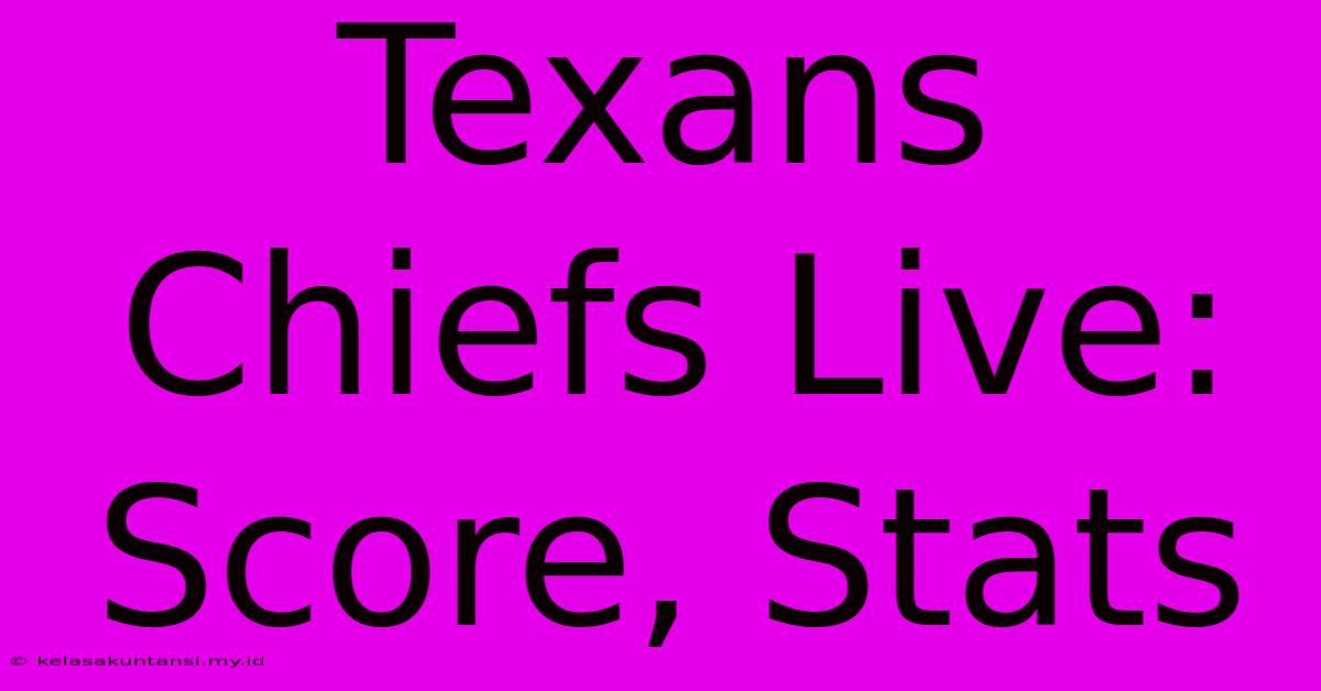 Texans Chiefs Live: Score, Stats