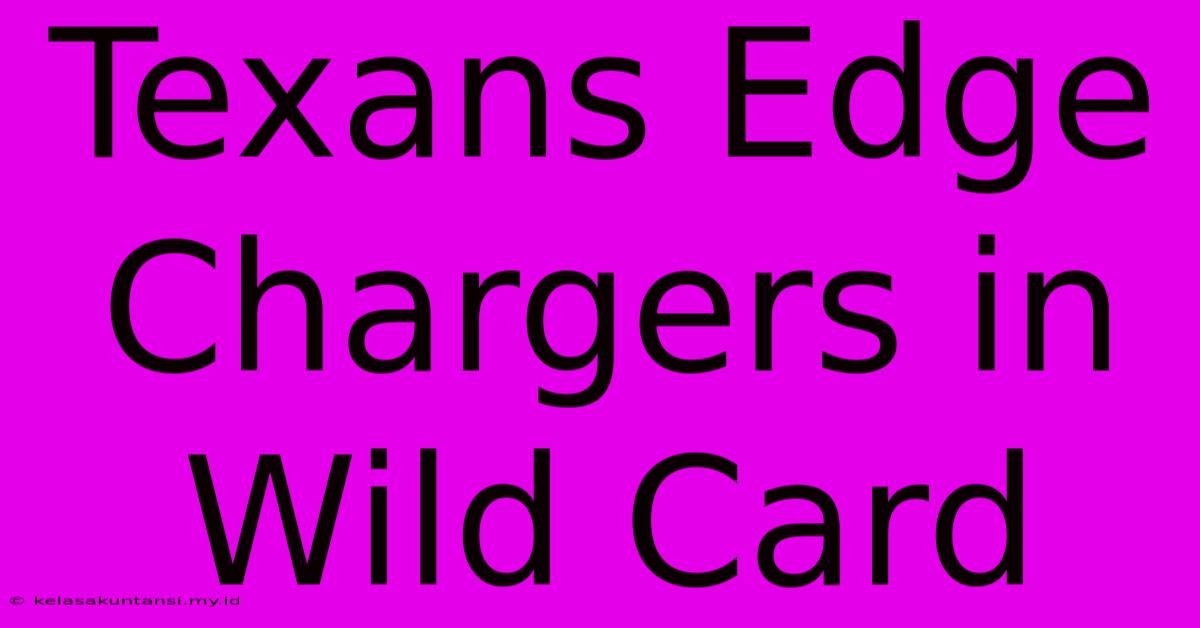 Texans Edge Chargers In Wild Card