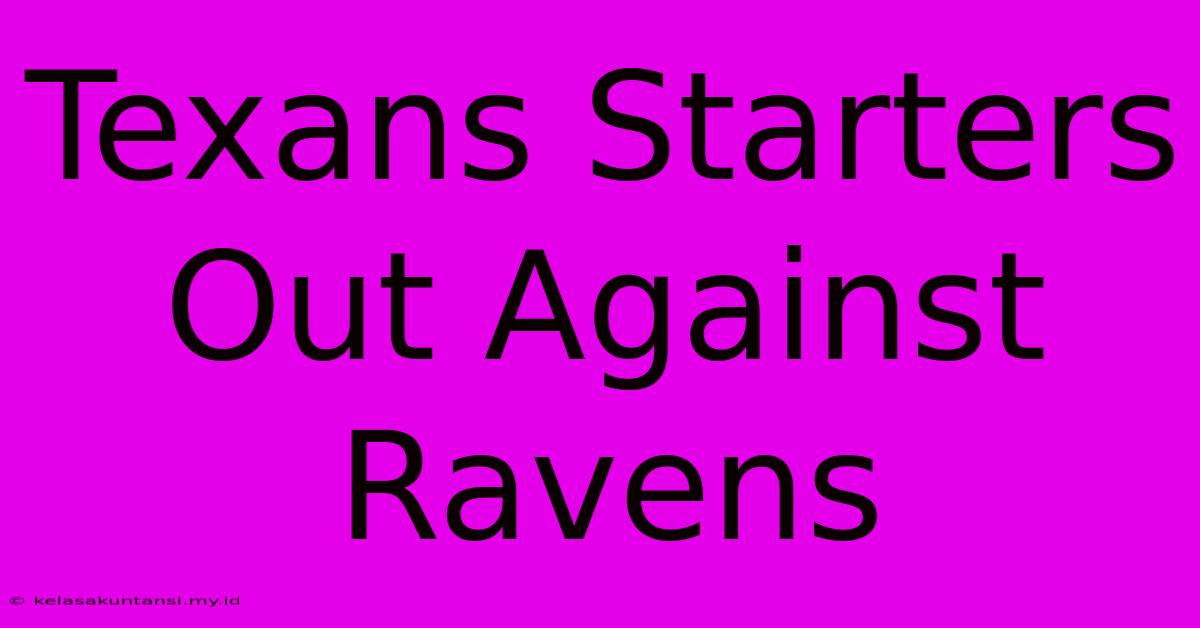 Texans Starters Out Against Ravens