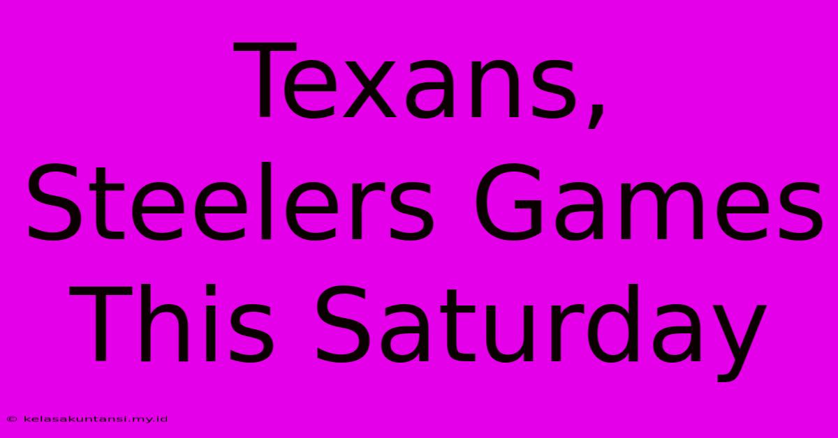 Texans, Steelers Games This Saturday