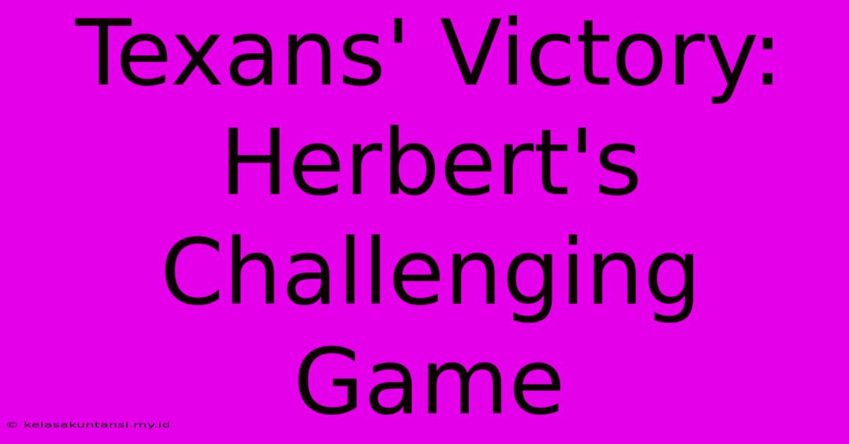 Texans' Victory: Herbert's Challenging Game