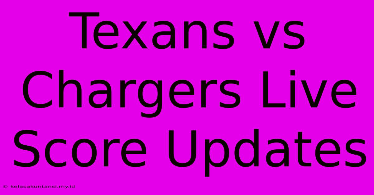 Texans Vs Chargers Live Score Updates