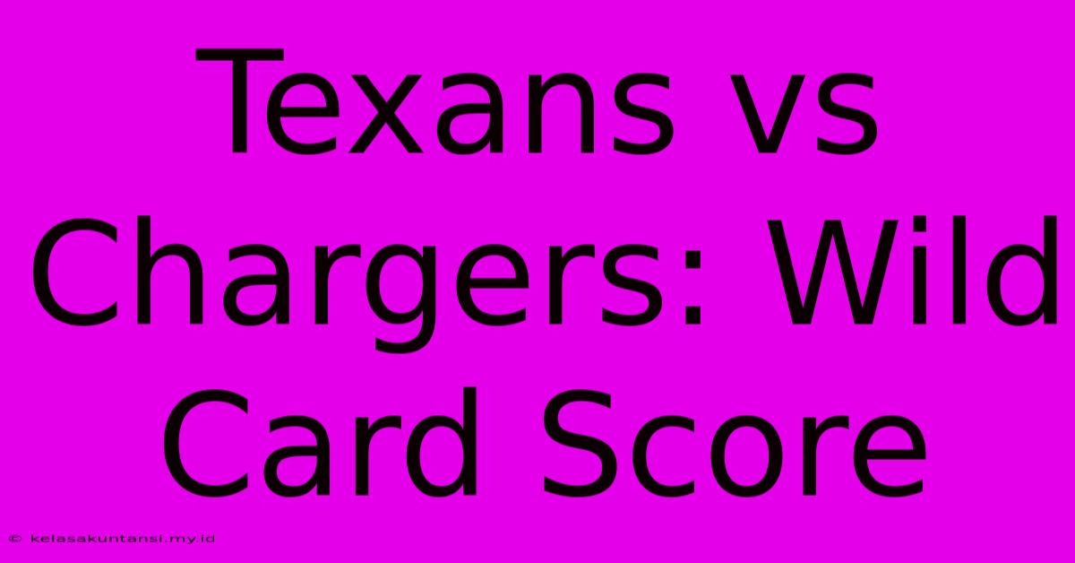 Texans Vs Chargers: Wild Card Score