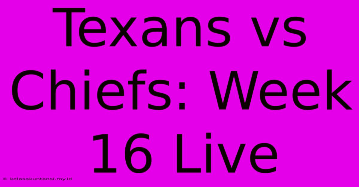 Texans Vs Chiefs: Week 16 Live