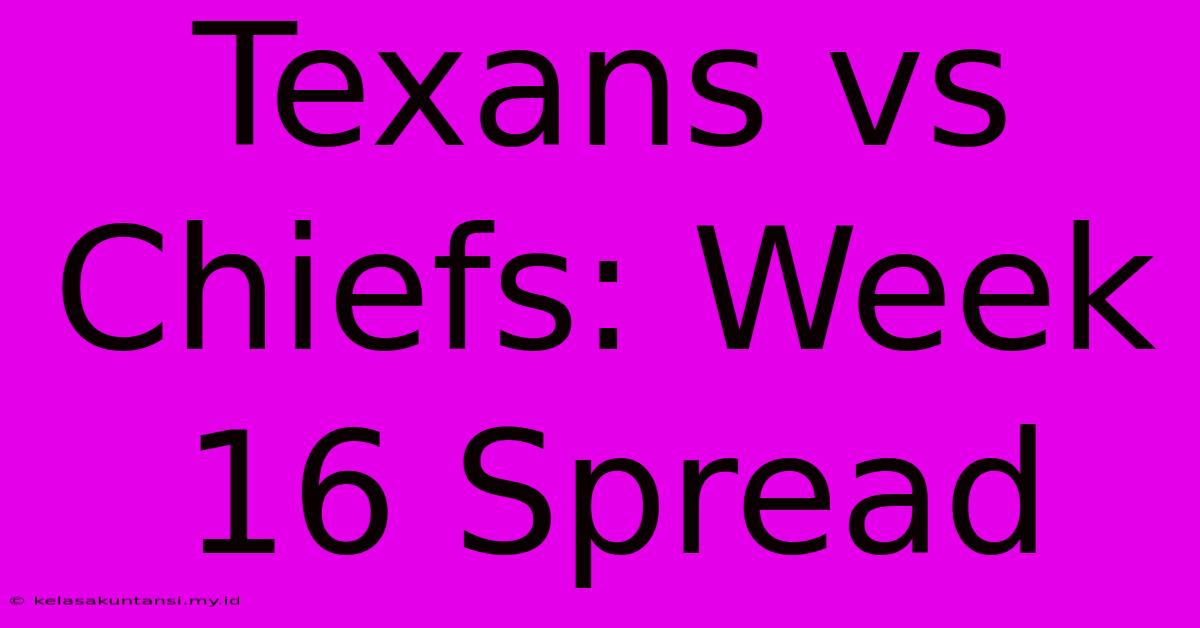 Texans Vs Chiefs: Week 16 Spread