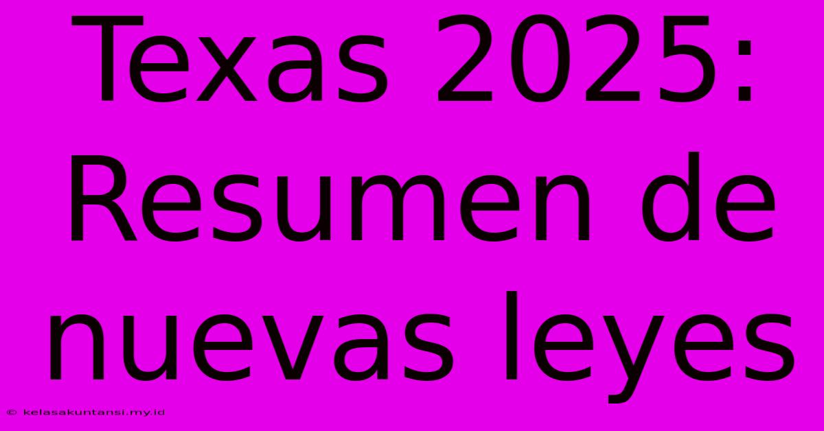 Texas 2025: Resumen De Nuevas Leyes