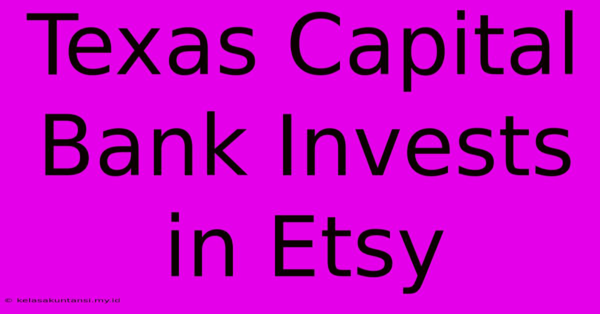 Texas Capital Bank Invests In Etsy