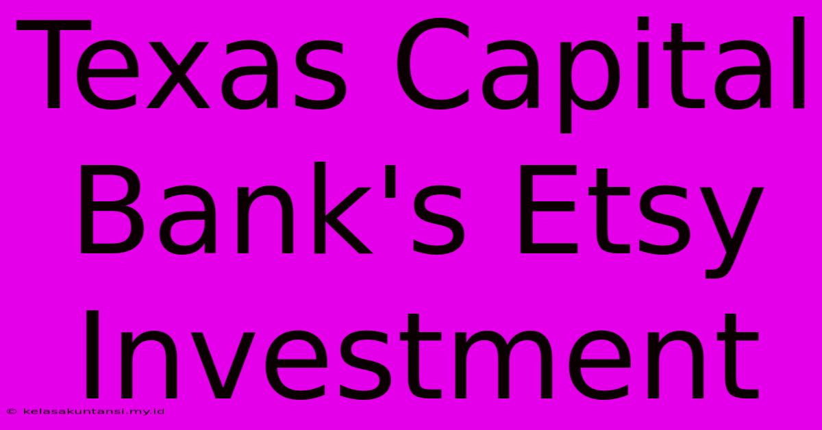 Texas Capital Bank's Etsy Investment