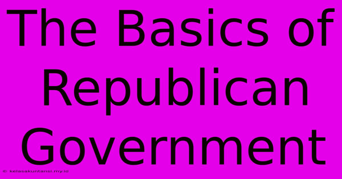 The Basics Of Republican Government