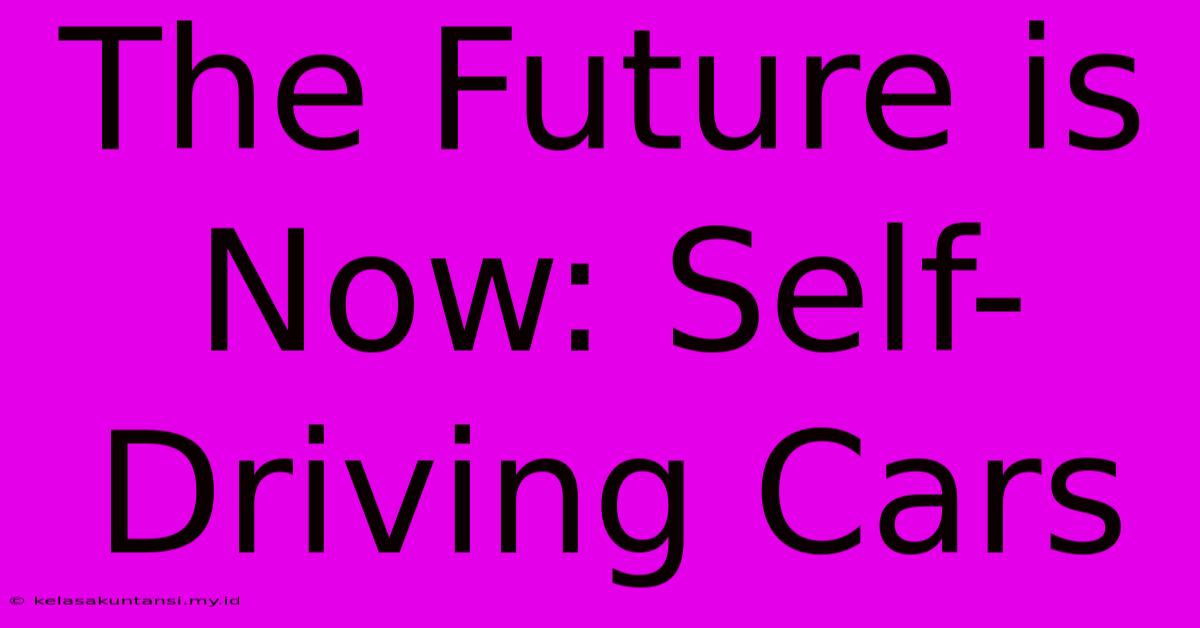 The Future Is Now: Self-Driving Cars