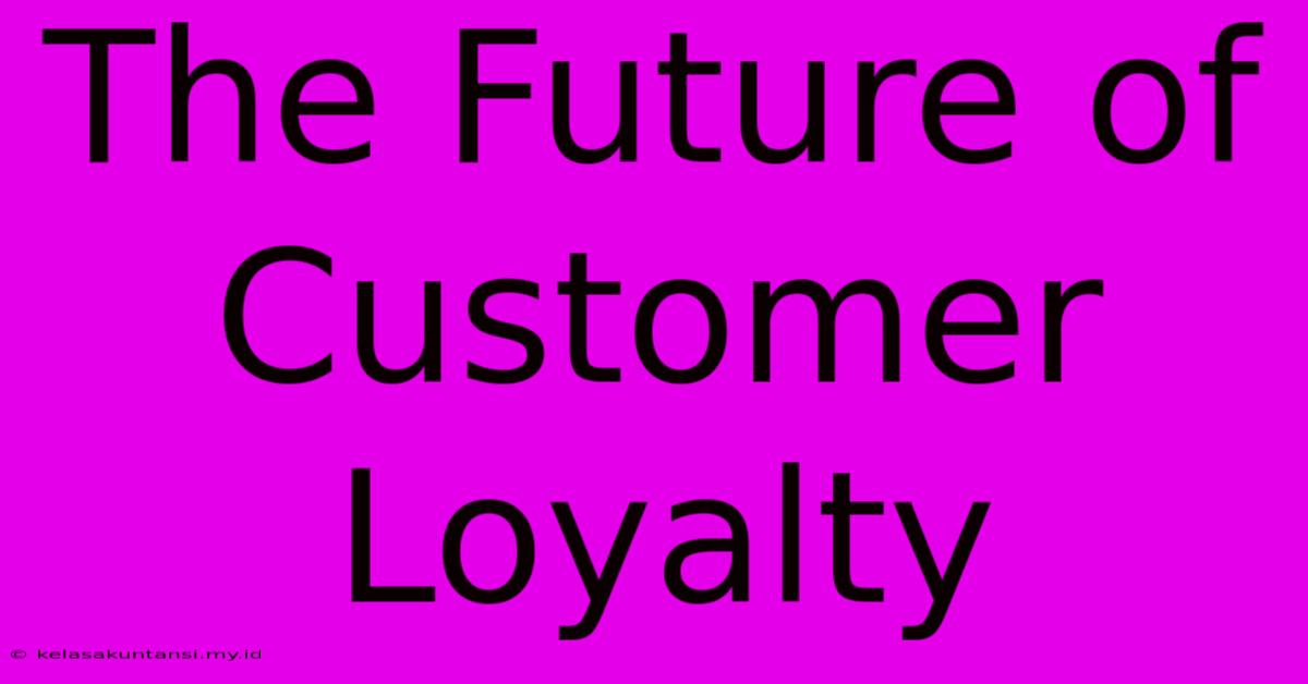 The Future Of Customer Loyalty