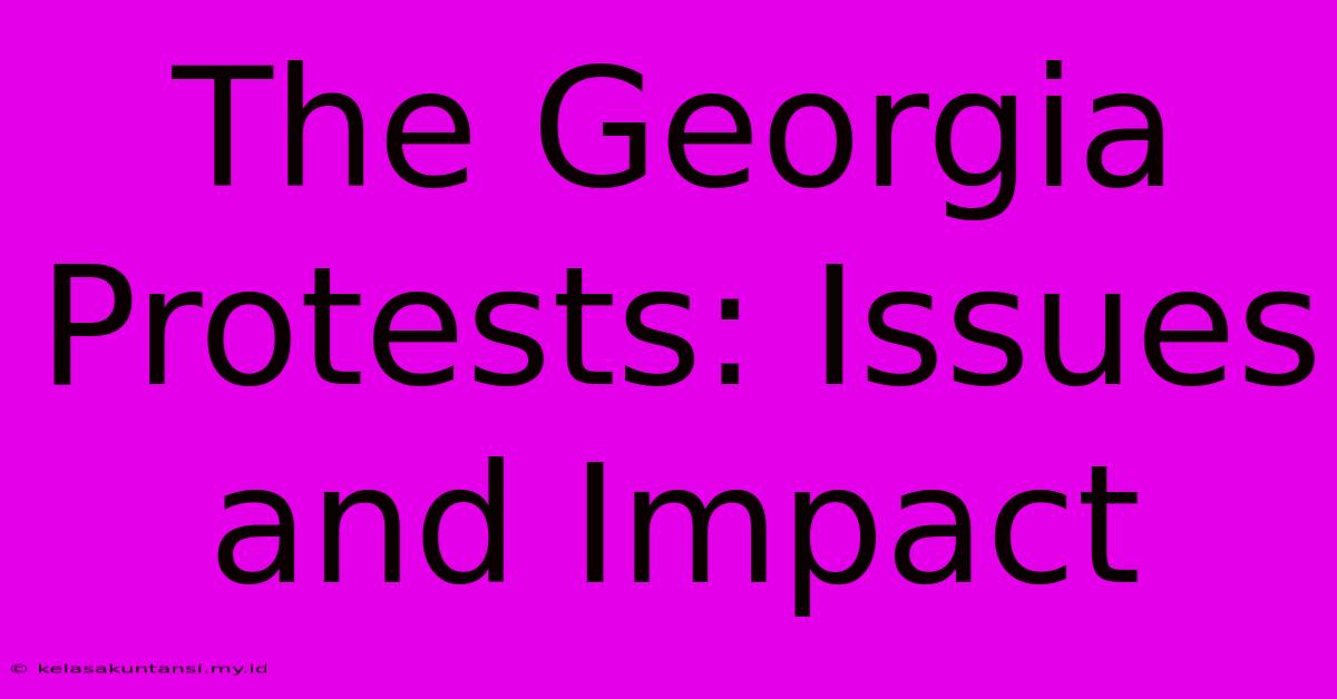 The Georgia Protests: Issues And Impact