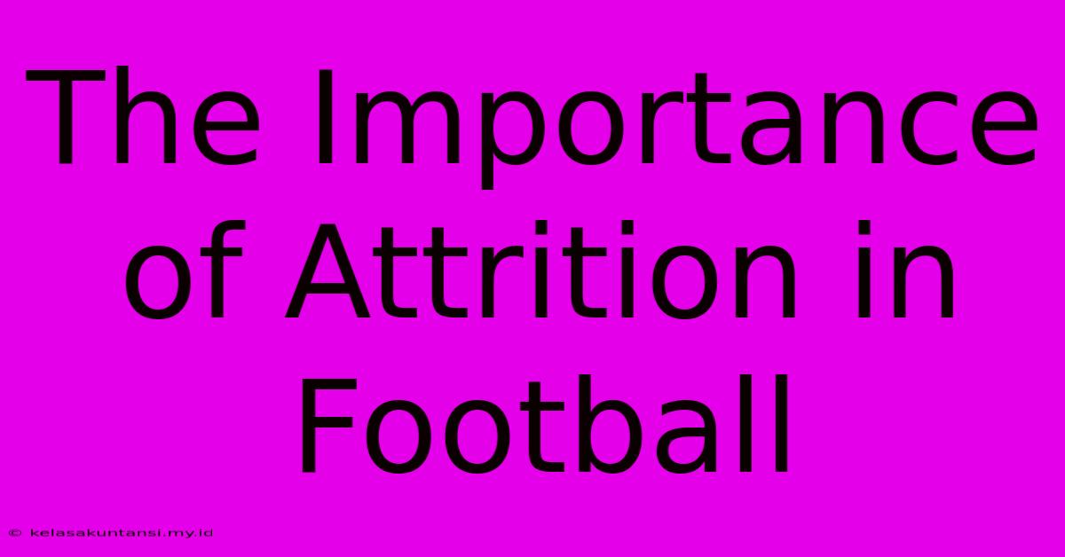 The Importance Of Attrition In Football