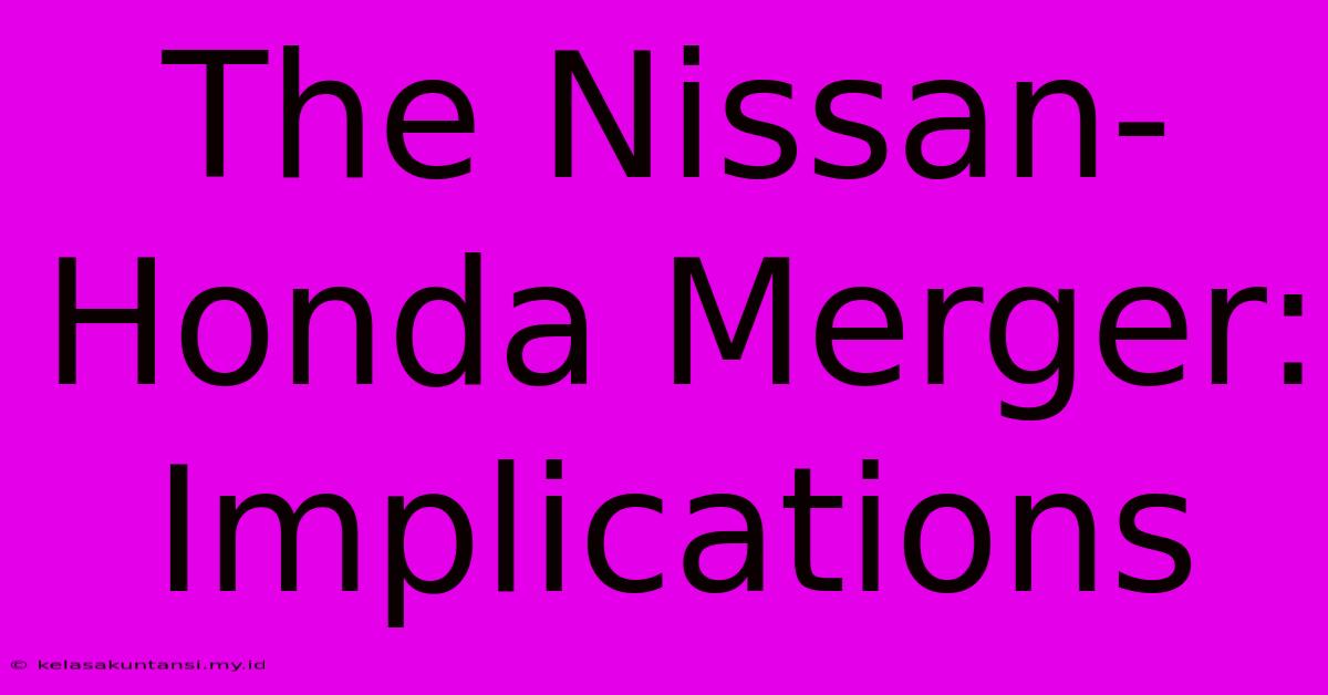 The Nissan-Honda Merger: Implications