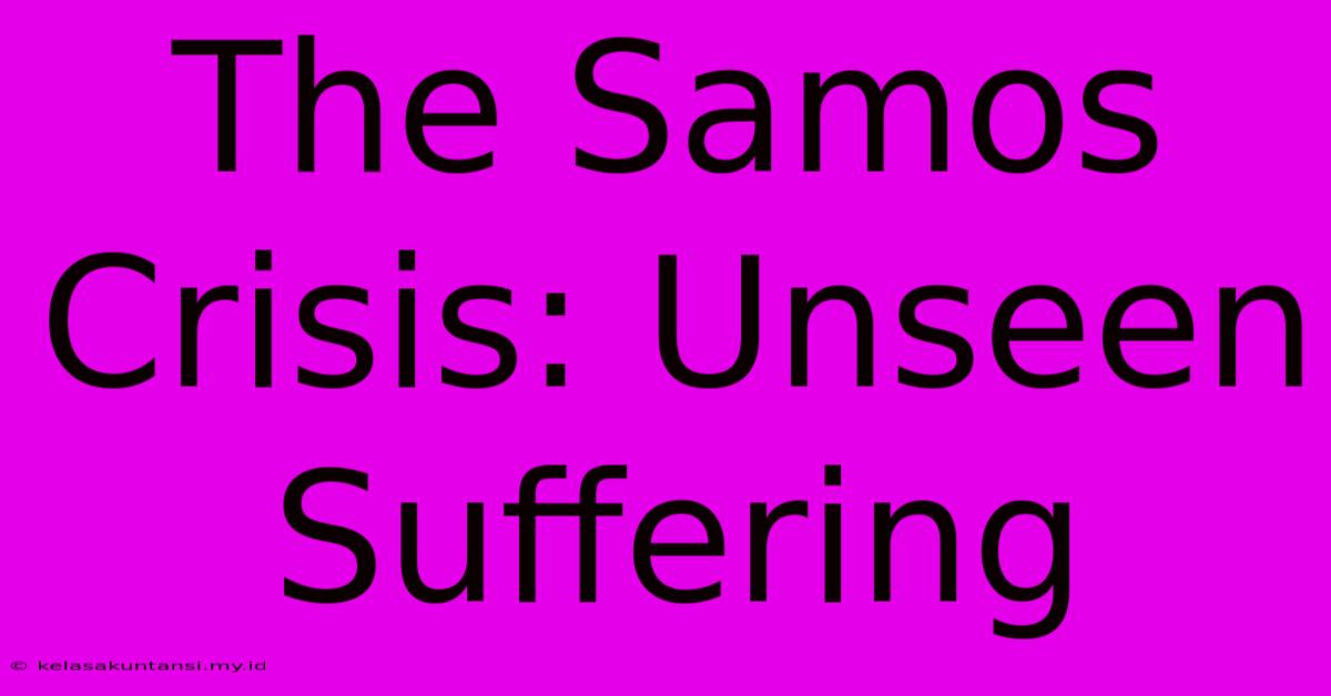 The Samos Crisis: Unseen Suffering