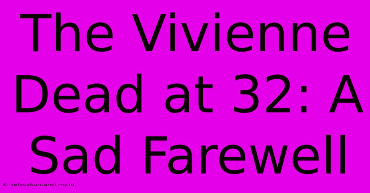 The Vivienne Dead At 32: A Sad Farewell