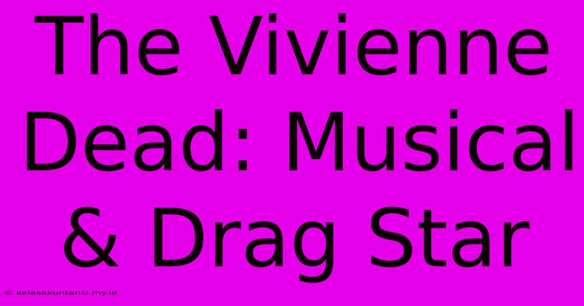 The Vivienne Dead: Musical & Drag Star