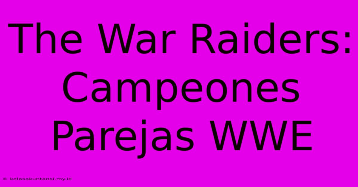 The War Raiders: Campeones Parejas WWE