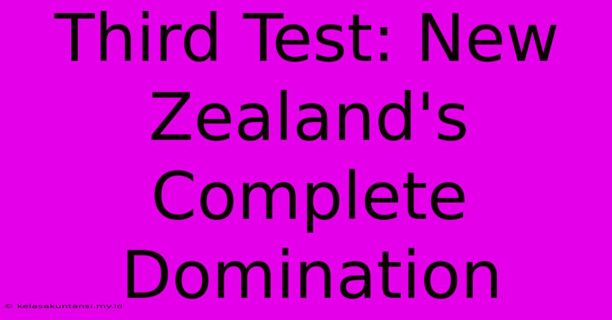 Third Test: New Zealand's Complete Domination