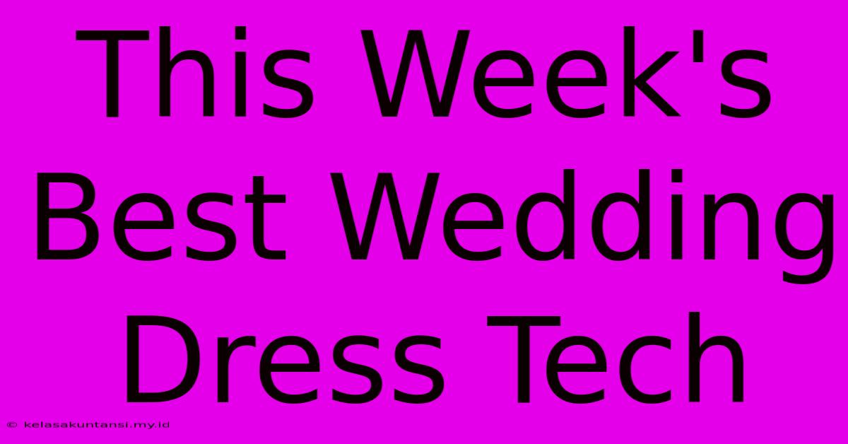 This Week's Best Wedding Dress Tech