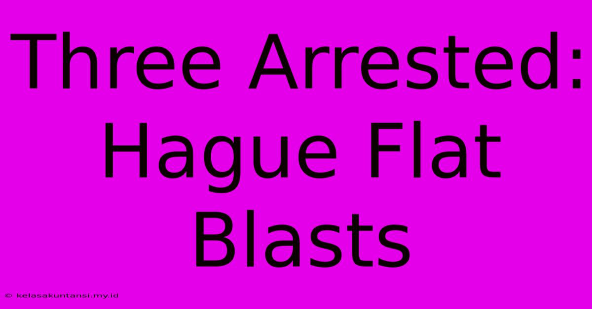 Three Arrested: Hague Flat Blasts