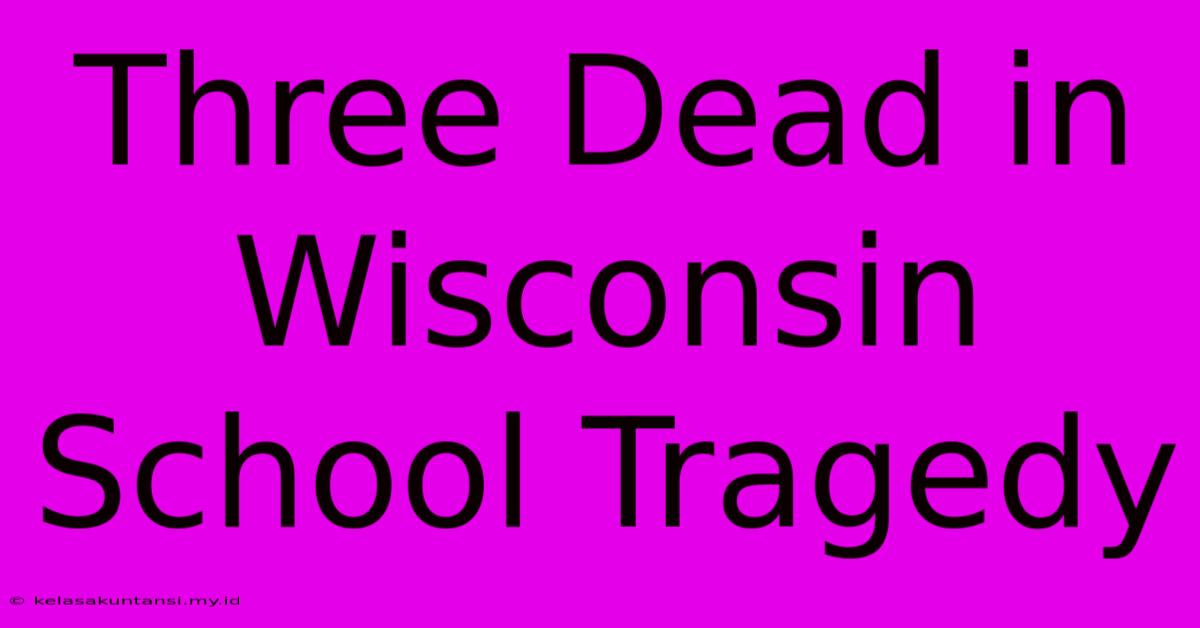 Three Dead In Wisconsin School Tragedy