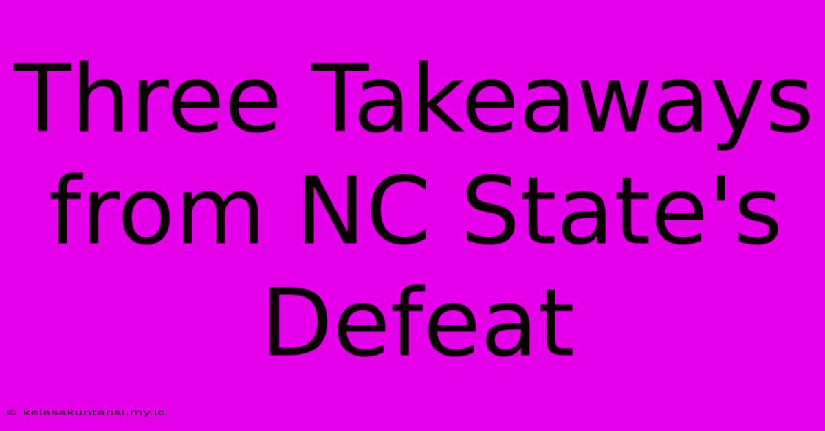 Three Takeaways From NC State's Defeat