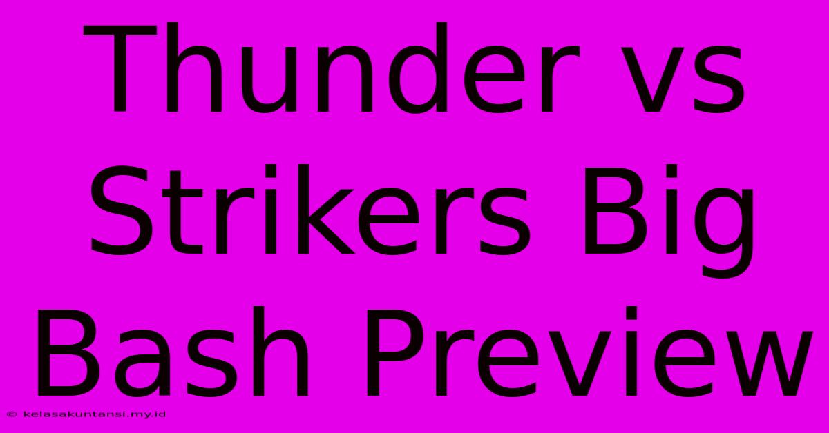 Thunder Vs Strikers Big Bash Preview